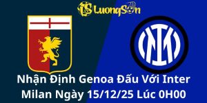 Nhận Định Genoa Đấu Với Inter Milan Ngày 15/12/25 Lúc 0H00